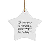 Funny Makeup Quote Star Ornament, If Makeup Is Wrong Gifts from Friends for Women, Christmas Unique Gifts - Image 1